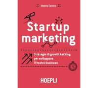 Startup marketing: Strategie di growth hacking per sviluppare il vostro business (Business & technology)