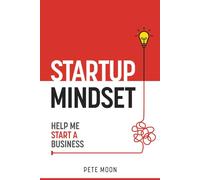 STARTUP MINDSET: Help Me Start a Business: 10 Lessons on How to Overcome Fear, Learn the Millionaire Start-up Mindset, & Become a Confident Leader (Startup Series)
