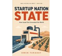 Startup Nation State: How Israel Out-Innovated the World (Small Nations, Big Impact)