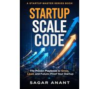 Startup Scale Code: How to Grow, Lead, and Defend a Startup in a Competitive World (Startup Master Series)