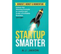 Startup Smarter: Unlocking the Winning Formular to Launch and Scale a Profitable Business: 1