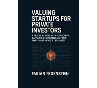 Startup Valuation for Private Investors: A Practical Guide with Scorecards, Cap Table & Exit Waterfall Tools, Investment Memos & Checklists
