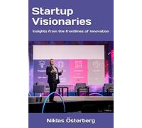 Startup Visionaries: Insights from the frontlines of innovation (The Visionaries Series)