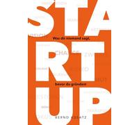 STARTUP: Was dir niemand sagt, bevor du gründest