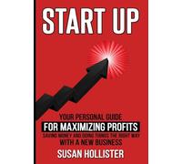 Startup: Your Personal Guide For Maximizing Profits, Saving Money and Doing Things The Right Way With A New Business (Essential Tools and Techniques ... & Strategies for Proper Start Up and Proj)