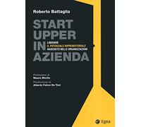 Startupper in azienda. Liberare il potenziale imprenditoriale nascosto nelle organizzazioni (Fuori collana)
