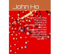 STARTUPS AND THE LIVING FORMULA Building Ethical AI-Driven Businesses From Day One(Book Seven of the Living Formula Series™)