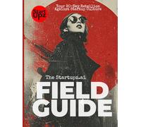 Startupz A.I. Field Guide: The 90-Day Rebellion Against Startup Culture