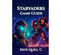 StarVaders Game Guide: Strategies, Tactics, and Tips for Conquering Every Battle, Unlocking Secrets, and Climbing the Leaderboards (Adventure Game ... Solve Puzzles, and Embark on Epic Journeys)