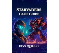 StarVaders Game Guide: Strategies, Tactics, and Tips for Conquering Every Battle, Unlocking Secrets, and Climbing the Leaderboards (Adventure Game ... Solve Puzzles, and Embark on Epic Journeys)