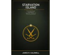 Starvation Island: The Six-Month Struggle for Guadalcanal, August 1942 to February 1943 -- The First American Ground Offensive of the Pacific War, with Maps and Diagrams of the Campaign and Naval