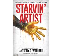 Starvin' Artist: The Hustler's Guide to Creative Entrepreneurship