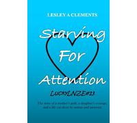 Starving for Attention: A story of a mother’s guilt and a young woman’s courage in living with autism and anorexia