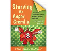 Starving the Anger Gremlin for Children Aged 5-9: A Cognitive Behavioural Therapy Workbook on Anger Management: 4 (Gremlin and Thief CBT Workbooks)