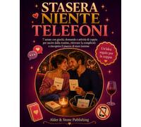 STASERA NIENTE TELEFONI: 7 serate con giochi, domande e attività di coppia per uscire dalla routine, ritrovare la complicità e riscoprire il piacere di stare insieme