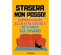 Stasera non posso!: Sopravvivere alla Vita Sociale Restando sul Divano
