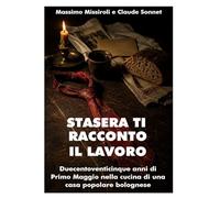 STASERA TI RACCONTO IL LAVORO: Duecentoventicinque anni di Primo Maggio nella cucina di una casa popolare bolognese