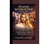 STASSI SCHROEDER BIOGRAPHY:: A JOURNEY THROUGH REALITY TV AND REAL LIFE :Fame, Friendship, Controversy, and the Courage to Grow