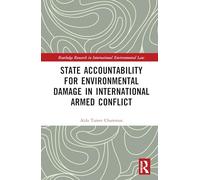 State Accountability for Environmental Damage in International Armed Conflict (Routledge Research in International Environmental Law)