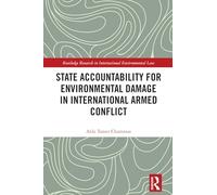 State Accountability for Environmental Damage in International Armed Conflict (Routledge Research in International Environmental Law)