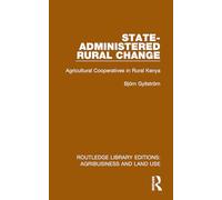 State-Administered Rural Change: Agricultural Cooperatives in Rural Kenya (Routledge Library Editions: Agribusiness and Land Use)