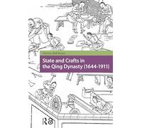 State and Crafts in the Qing Dynasty (1644-1911) (Social Histories of Work in Asia)