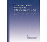 State and federal corrections information systems: an inventory of data elements and an assessment of reporting capabilities : a joint project