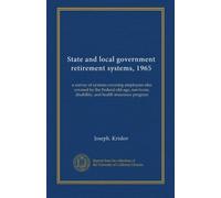 State and local government retirement systems, 1965 (no.15): a survey of systems covering employees also covered by the Federal old-age, survivors, disability, and health insurance program