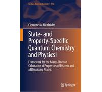 State- and Property-Specific Quantum Chemistry and Physics I: Framework for the Many-Electron Calculation of Properties of Discrete and of Resonance States: 116 (Lecture Notes in Chemistry, 116)