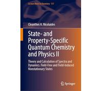 State- and Property-Specific Quantum Chemistry and Physics II: Theory and Calculation of Spectra and Dynamics. Field-Free and Field-Induced Nonstationary States (Lecture Notes in Chemistry, 117)