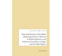 State and society in the sahel addressin: Addressing Citizens' Mistrust to Build Legitimacy and Enhance Governance in Niger and the Sahel Region