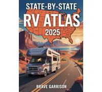 State-By-State Rv Atlas 2025: 50 Detailed Adventure Maps for Exploring America’s Best Campgrounds, Scenic Routes & Hidden Gems