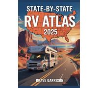 State-By-State Rv Atlas 2025: 50 Detailed Adventure Maps for Exploring America’s Best Campgrounds, Scenic Routes & Hidden Gems
