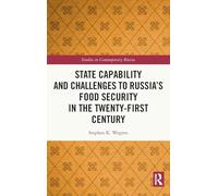State Capability and Challenges to Russia’s Food Security in the Twenty-first Century (Studies in Contemporary Russia)