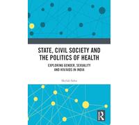 State, Civil Society and the Politics of Health: Exploring Gender, Sexuality and HIV/AIDS in India