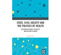 State, Civil Society and the Politics of Health: Exploring Gender, Sexuality and HIV/AIDS in India