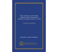 State conference on Kentucky problems held at University of Kentucky, Lexington, March 4-5, 1919: Program and addresses