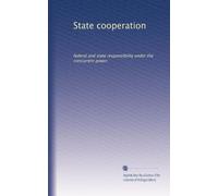 State cooperation: federal and state responsibility under the concurrent power