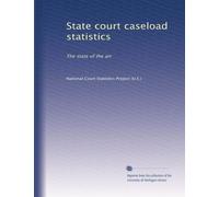 State court caseload statistics: The state of the art
