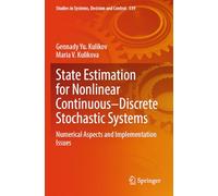 State Estimation for Nonlinear Continuous-Discrete Stochastic Systems: Numerical Aspects and Implementation Issues: 539 (Studies in Systems, Decision and Control)