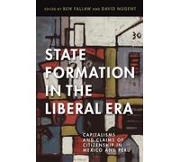 State Formation in the Liberal Era: Capitalisms and Claims of Citizenship in Mexico and Peru