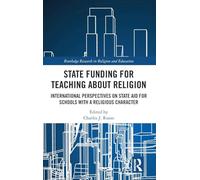 State Funding for Teaching about Religion: International Perspectives on State Aid for Schools with a Religious Character (Routledge Research in Religion and Education)