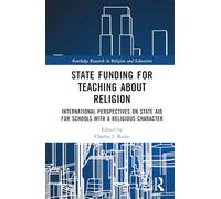 State Funding for Teaching about Religion: International Perspectives on State Aid for Schools with a Religious Character (Routledge Research in Religion and Education)