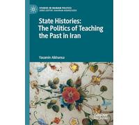 State Histories: The Politics of Teaching the Past in Iran (Studies in Iranian Politics)