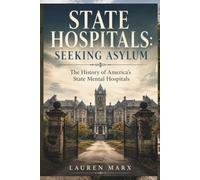 STATE HOSPITALS: SEEKING ASYLUM: The History of America's State Mental Hospitals