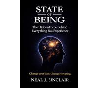 State Of Being: The Hidden Force Behind Everything You Experience