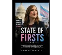 STATE OF FIRSTS: The Story of Sarah McBride: Her Historic Congressional Journey, Courage, and Advocacy for Transgender Rights in the Fight for Representation, Equality, and Political Change