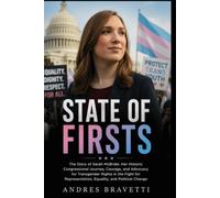 STATE OF FIRSTS: The Story of Sarah McBride: Her Historic Congressional Journey, Courage, and Advocacy for Transgender Rights in the Fight for Representation, Equality, and Political Change