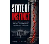 State of Instinct: Inside the Chaos, Clashes, and New Power Rules of the American Presidency