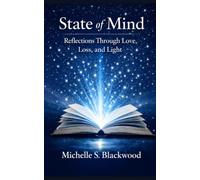 STATE OF MIND: Reflections Through Love, Loss, and Light